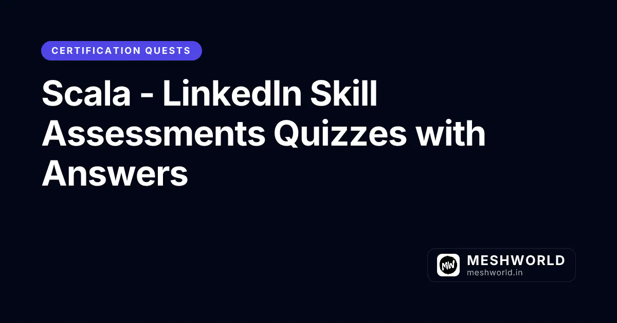 Scala - LinkedIn Skill Assessments Quizzes with Answers