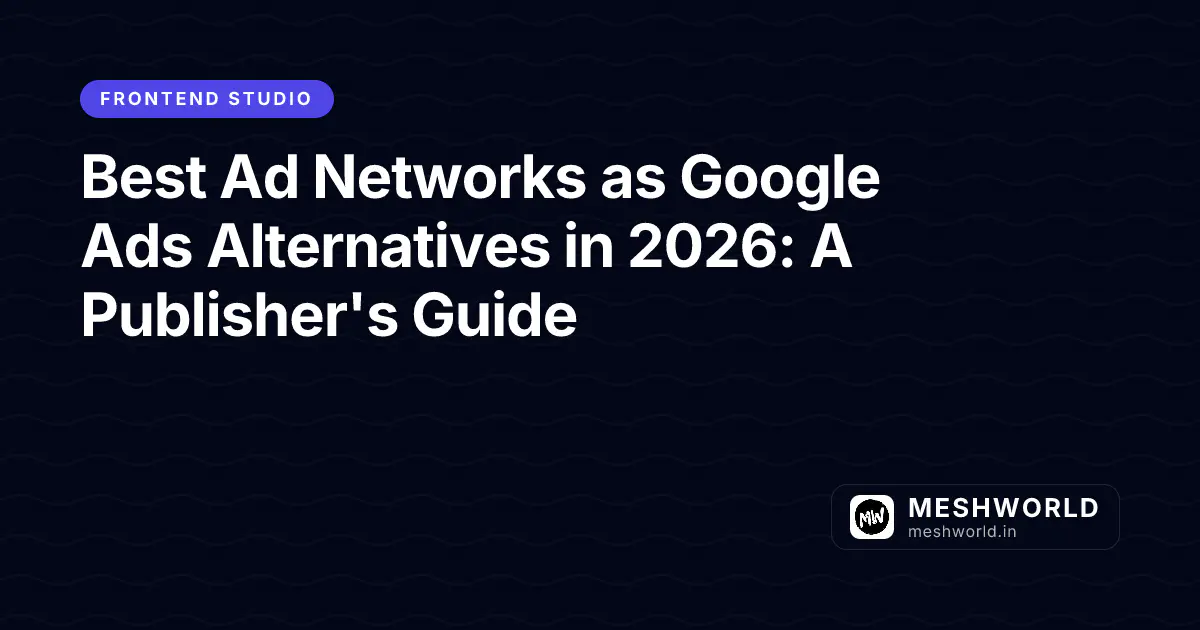 Best Ad Networks as Google Ads Alternatives in 2026: A Publisher's Guide