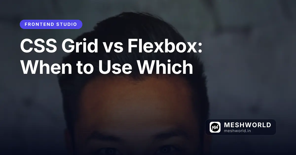 CSS Grid vs Flexbox: When to Use Which