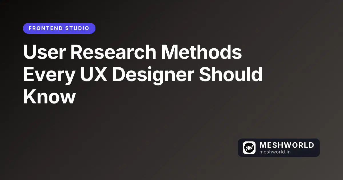 User Research Methods Every UX Designer Should Know