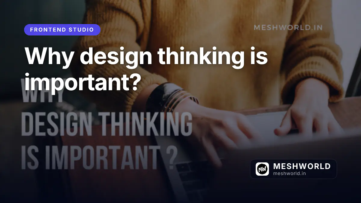 Why design thinking is important?