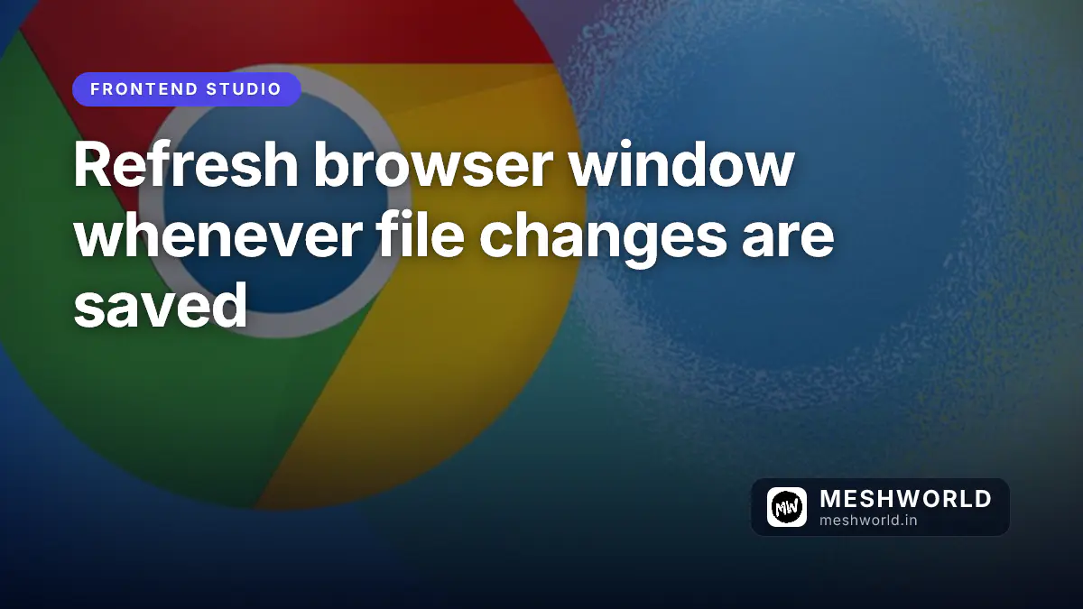 Refresh browser window whenever file changes are saved