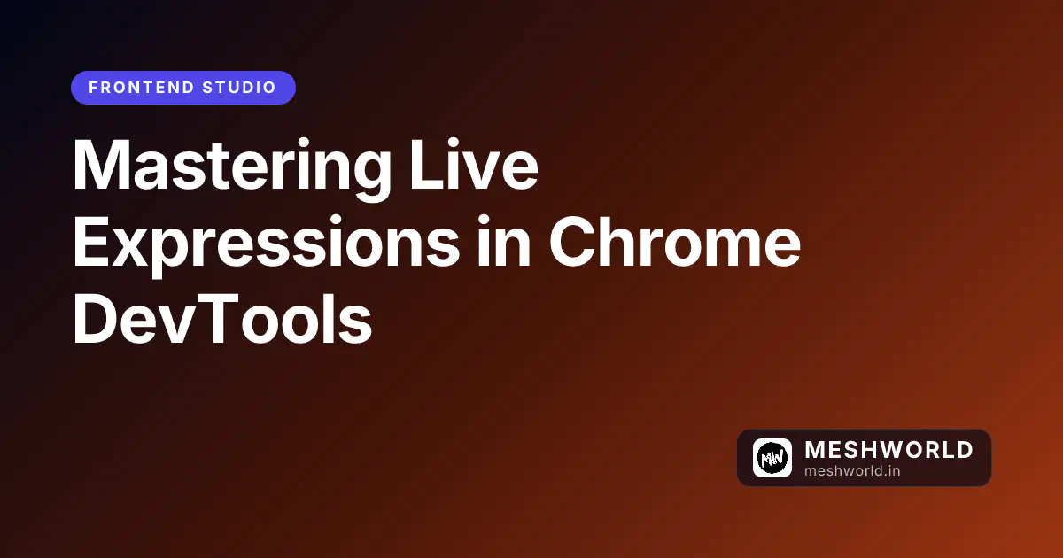 Mastering Live Expressions in Chrome DevTools